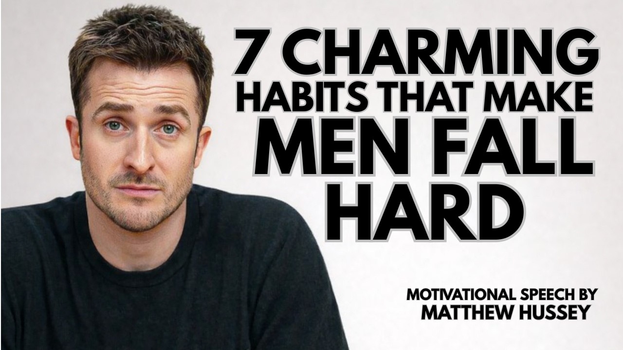 “7 Charming Habits That Make Men Fall Hard” | Matthew Hussey
