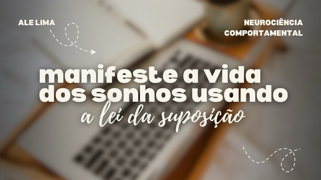 Realize seus sonhos usando a lei da suposi&ccedil;&atilde;o 
