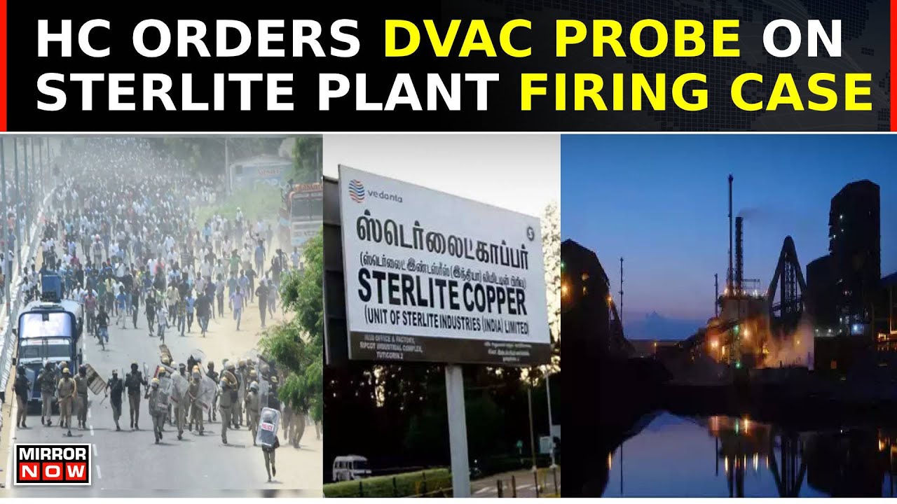 HC Orders DVAC Probe; 21 IAS Officers Under Lens Over 2018 Sterlite Plant Firing Case | Top News