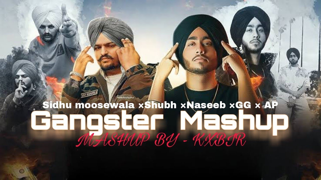 Gangster Mashup - Kxbir •Sidhumoosewala × Shubh × Naseeb ×Gurinder Gill ×Ap Dhillon •Punjabi Mashup