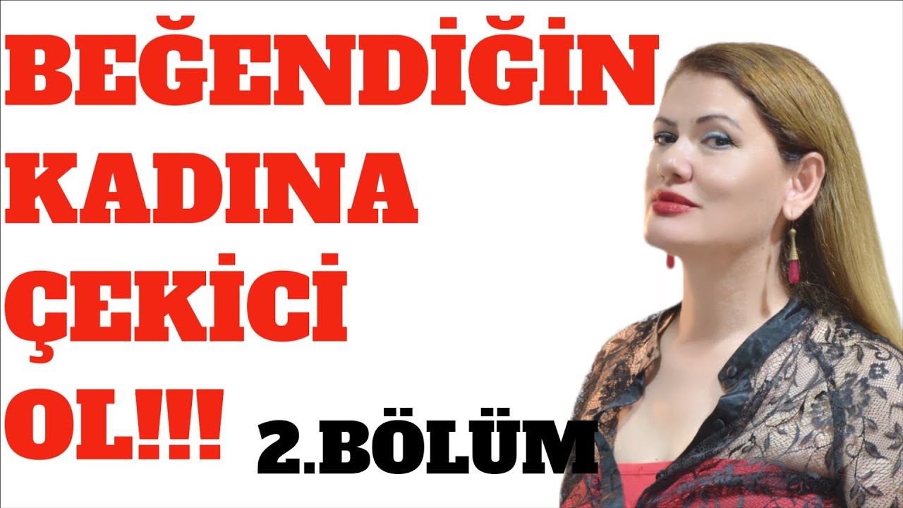 YENİ TANIŞTIĞIN,BEĞENDİĞİN KADINA ÇEKİCİ OL!!! 2. BÖLÜM