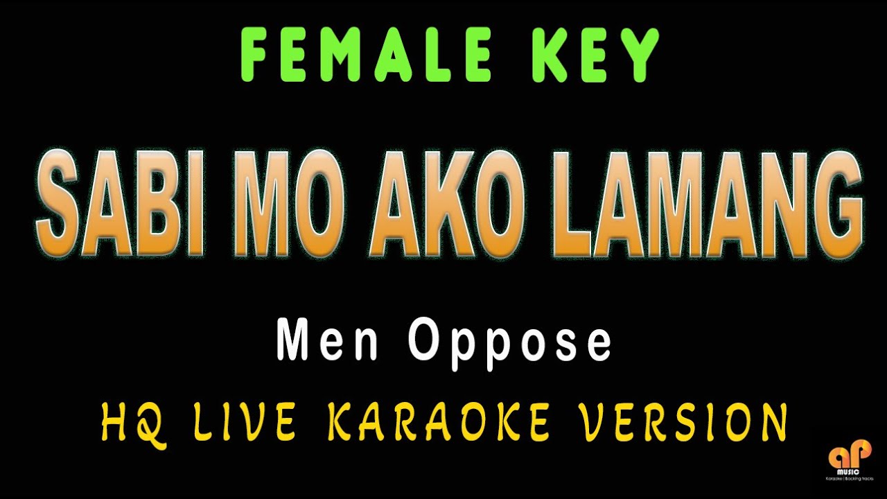 SABI MO AKO LAMANG - Men Oppose (FEMALE KEY HQ KARAOKE VERSION)