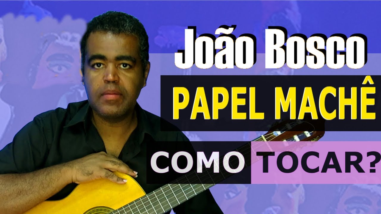 JOÃO BOSCO - PAPEL MACHÊ - Como tocar no violão? PASSO a PASSO