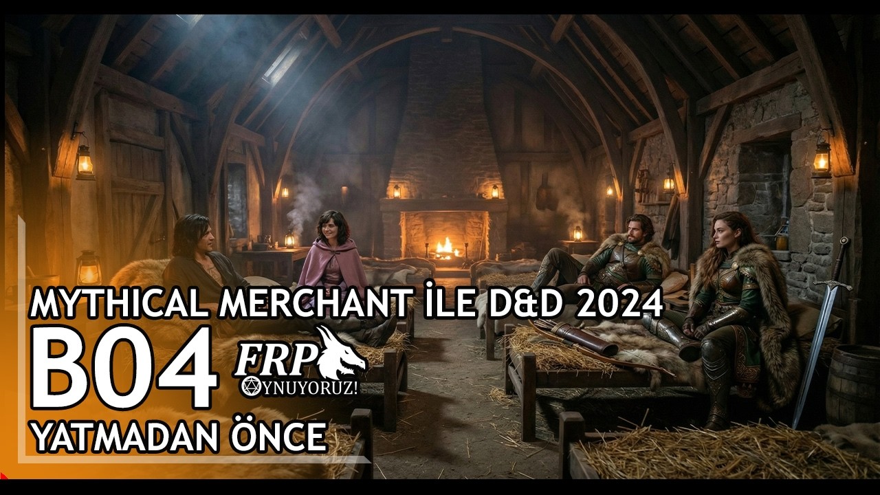 YATMADAN ÖNCE | MYTHICAL MERCHANT İLE D&D 2024 | B04