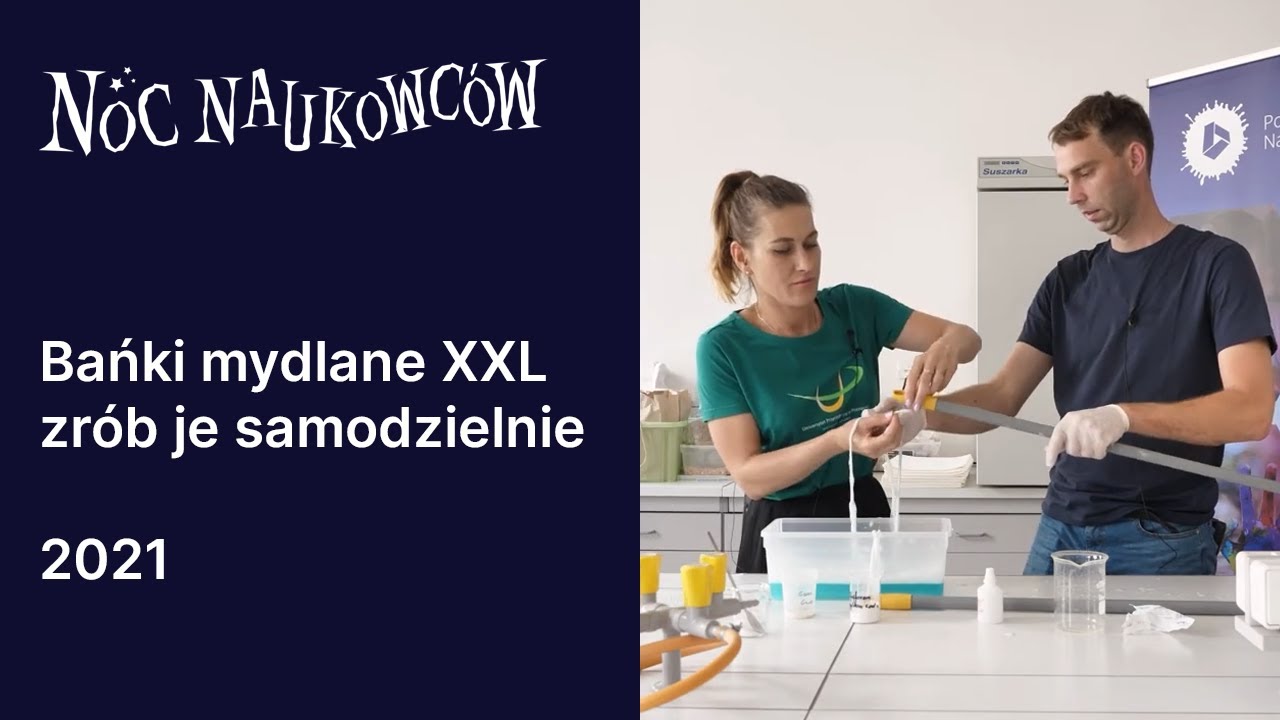 Bańki mydlane XXL - zrób je sam! - dr inż. Stanisław Świtek, dr Dominika Radziejewska