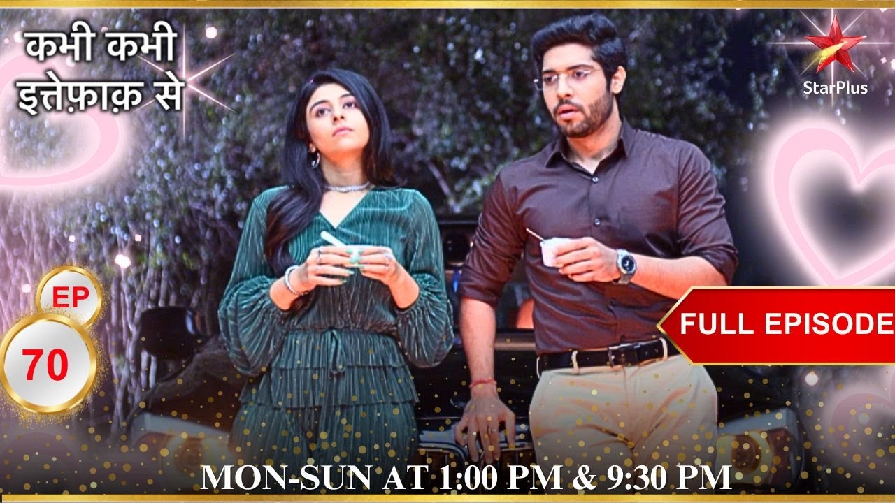 Gungun और Anubhav ने किया quality time spend! | Full Episode:70 | Kabhi Kabhie Ittefaq Sey