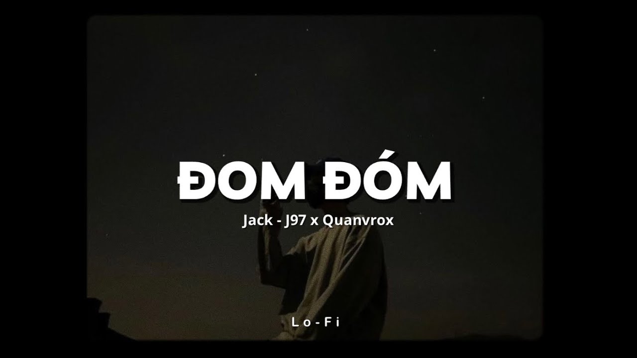 Đom Đ&oacute;m - Jack - J97 x Quanvrox「Lofi Ver.」/ Official Lyrics Video