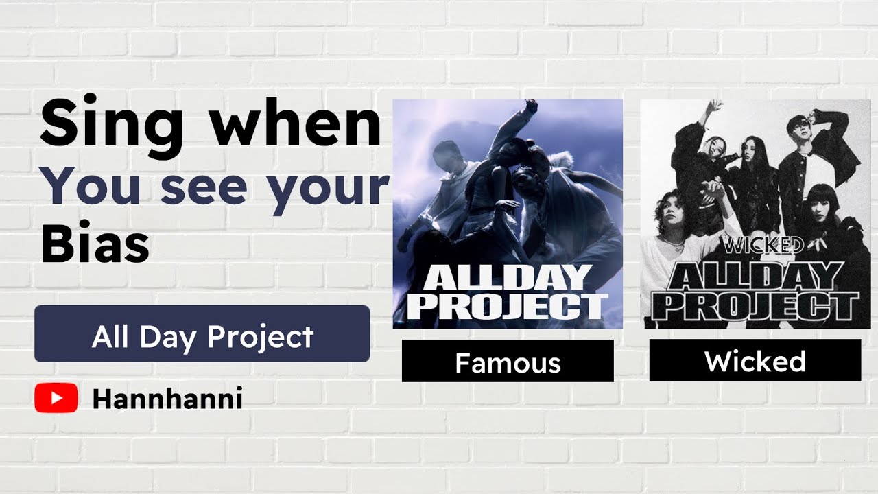 Sing when you see your bias (All Day Project-Famous, Wicked)