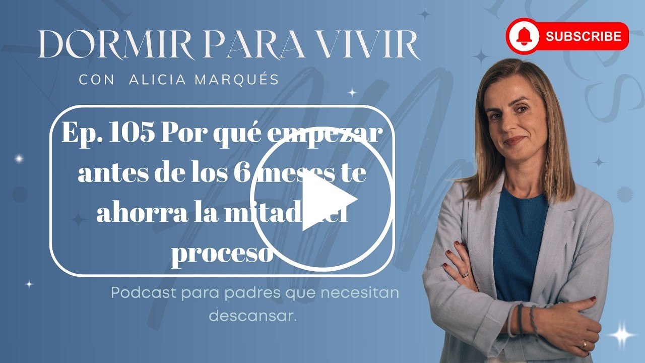 Ep 105  Por qué empezar antes de los 6 meses te ahorra la mitad del proceso
