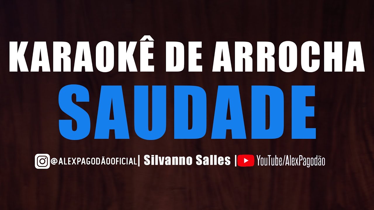KARAOKÊ DE ARROCHA - SAUDADE (UNHA PINTADA)