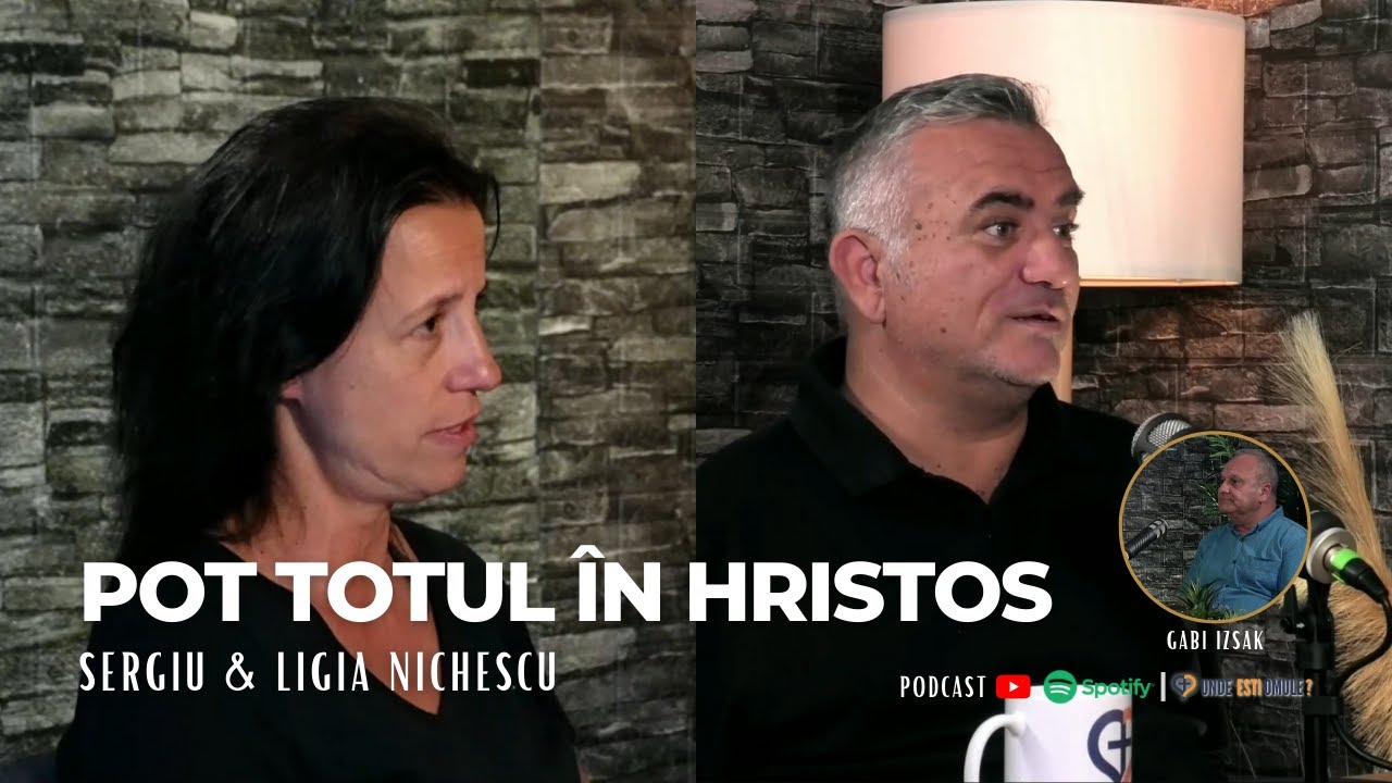 PODCAST - Unde Esti Omule? | EP 176 | Pot totul in Hristos | cu Sergiu si Ligia Nichescu - Marturie