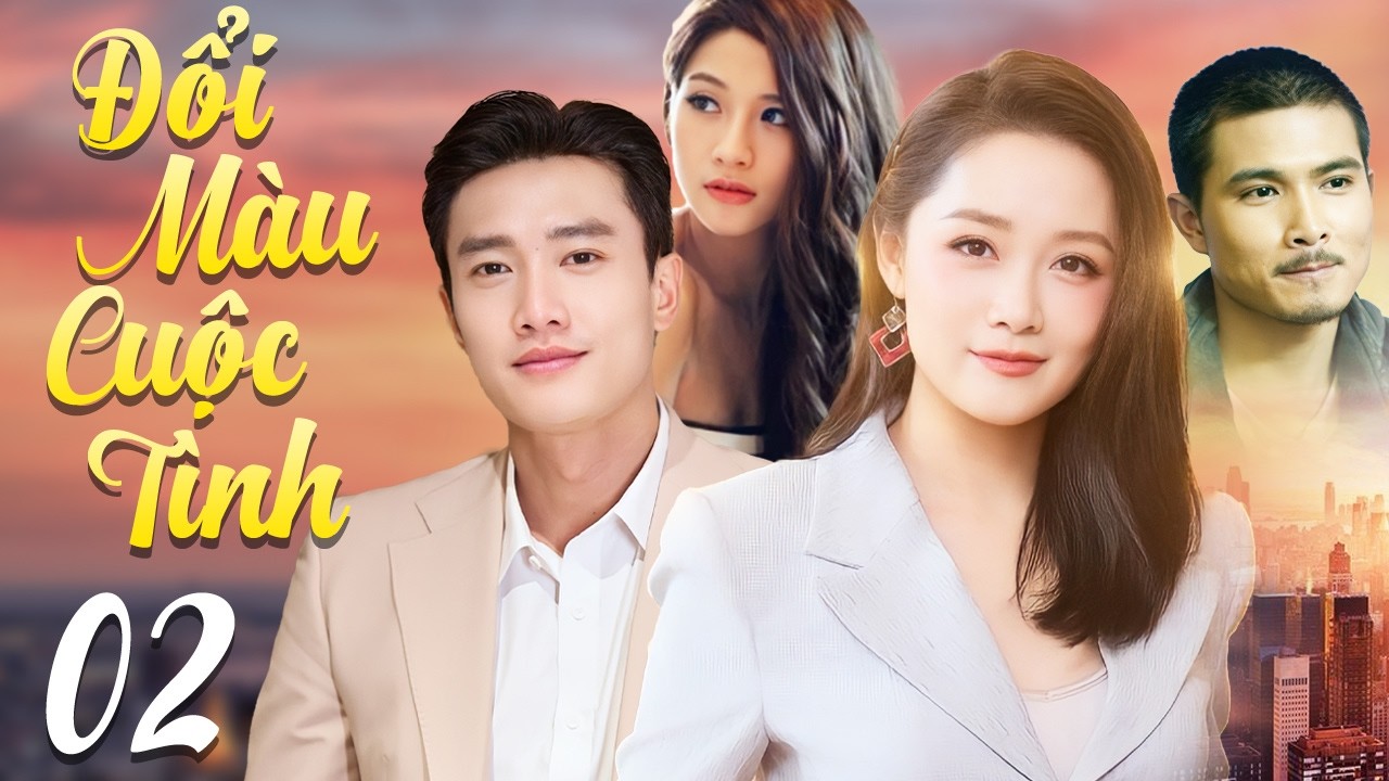 Phim Việt Nam Mới Nhất 2026 | Đổi Màu Cuộc Tình - Tập 2 | Phim Tình Cảm Việt Nam Hay Nhất