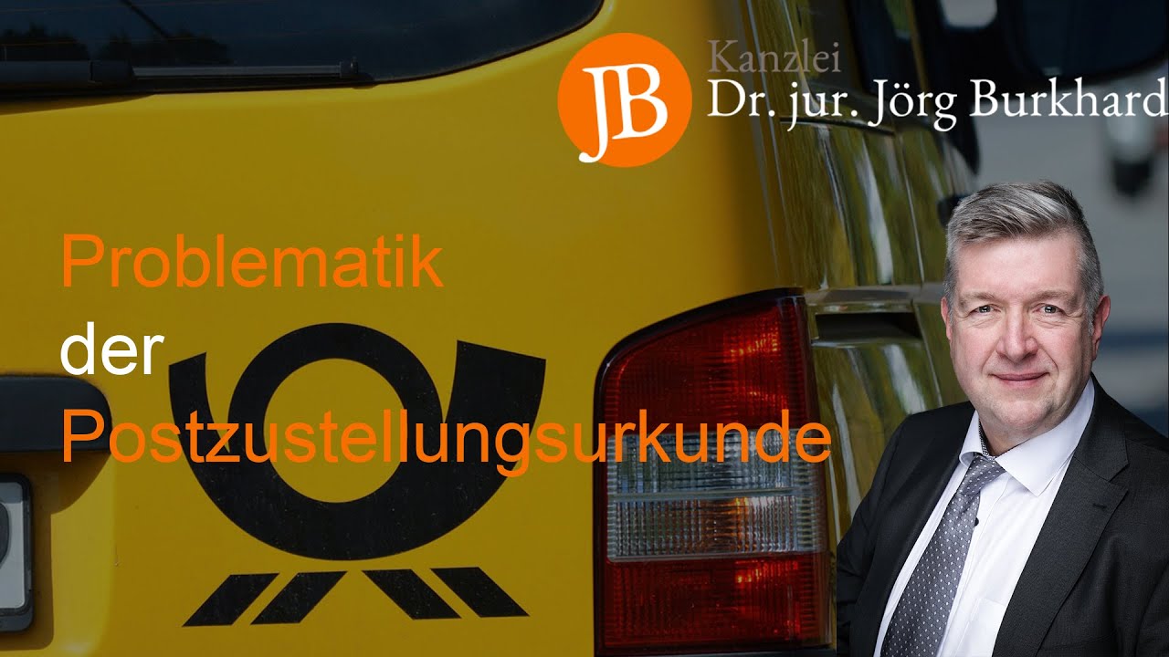 Problematik der Postzustellungsurkunde  - RA Dr. jur. Jörg Burkhard