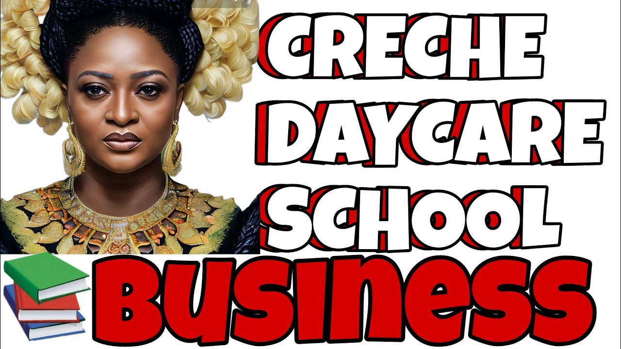 HOW TO SET UP A CRECHE | DAYCARE | NURSERY SCHOOL BUSINESS