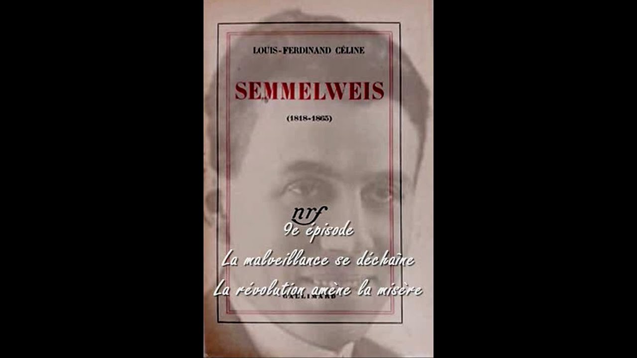 Semmelweis - 9. La malveillance se déchaîne - La révolution amène la misère   -  L.-Ferdinand CÉLINE
