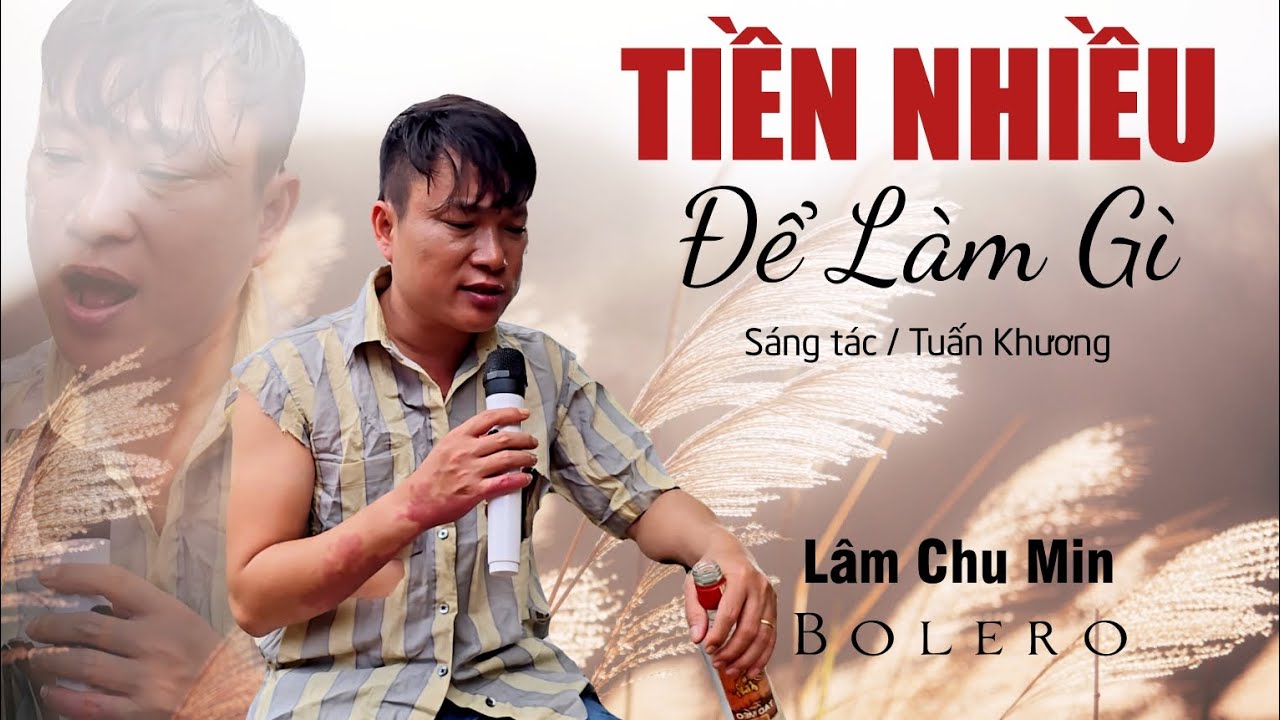 ÔNG NÀY RƯỢU VÔ HÁT NHƯ HÁT NHÉP - Tiền Nhiều Để Làm Gì / Lâm Chu Min Bolero