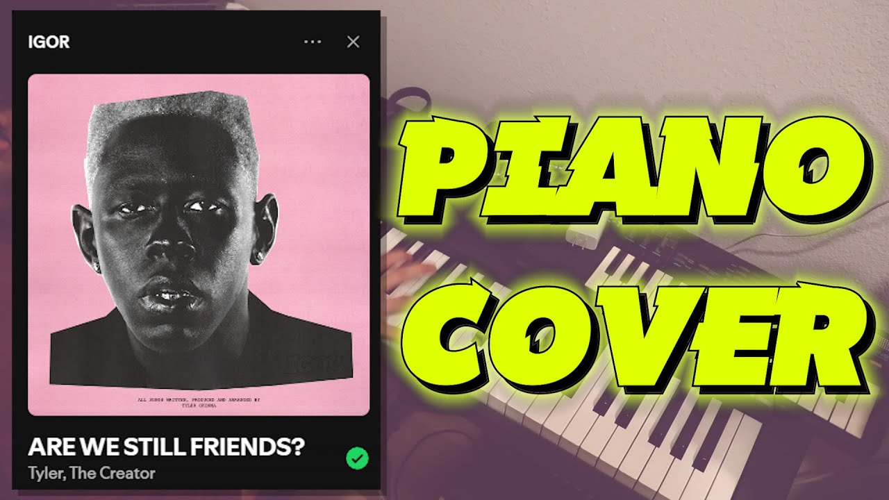 Are We Still Friends [Piano Cover] - Tyler, The Creator