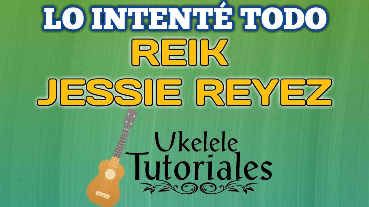 Como tocar LO INTENTÉ TODO de REIK, JESSIE REYEZ en Ukelele - (Ukelele Tutoriales)
