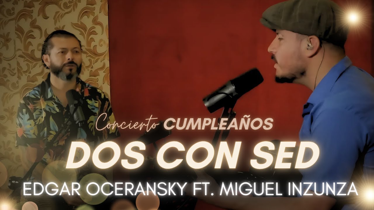 Edgar Oceransky ft. Miguel Inzunza - Dos Con Sed (Concierto de Cumplea&ntilde;os)
