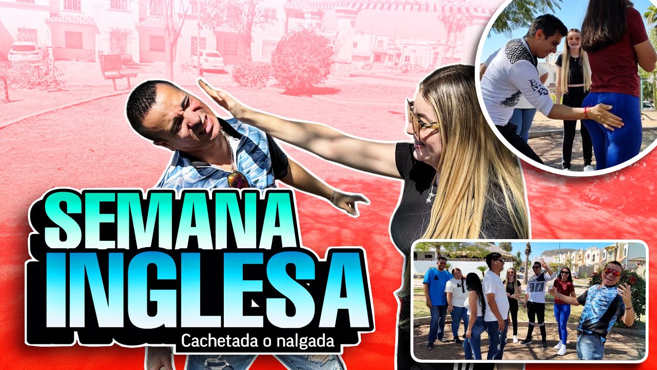 NALGADA O CACHETADA CON EL TEAM / Semana inglesa