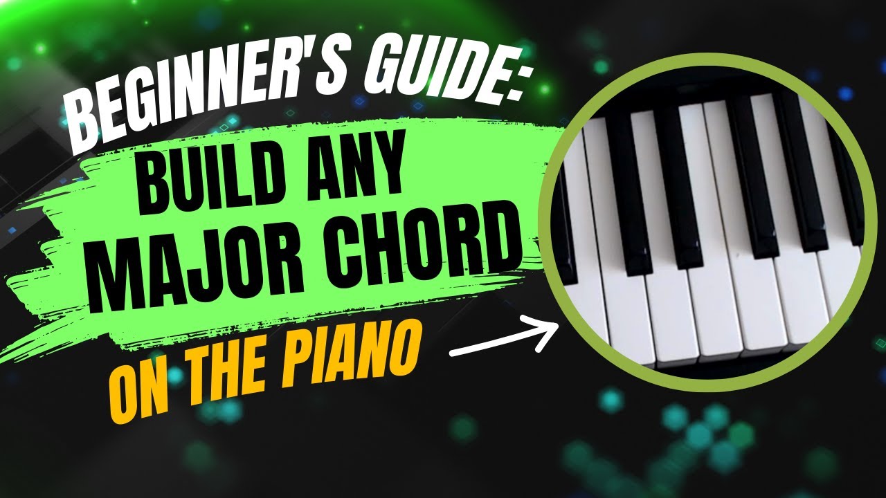 Beginner's Guide: Build Any Major Chord on the Piano