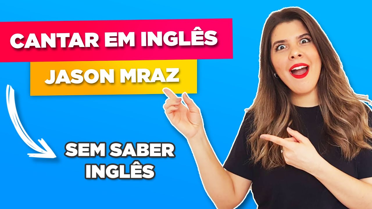 Como Cantar em Inglês I'm Yours - Jason Mraz - Aprenda Inglês com Música