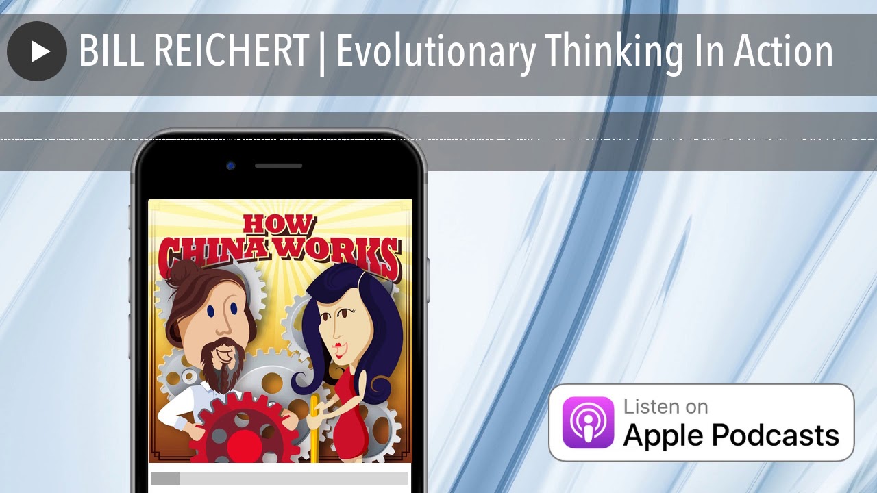BILL REICHERT | Evolutionary Thinking In Action