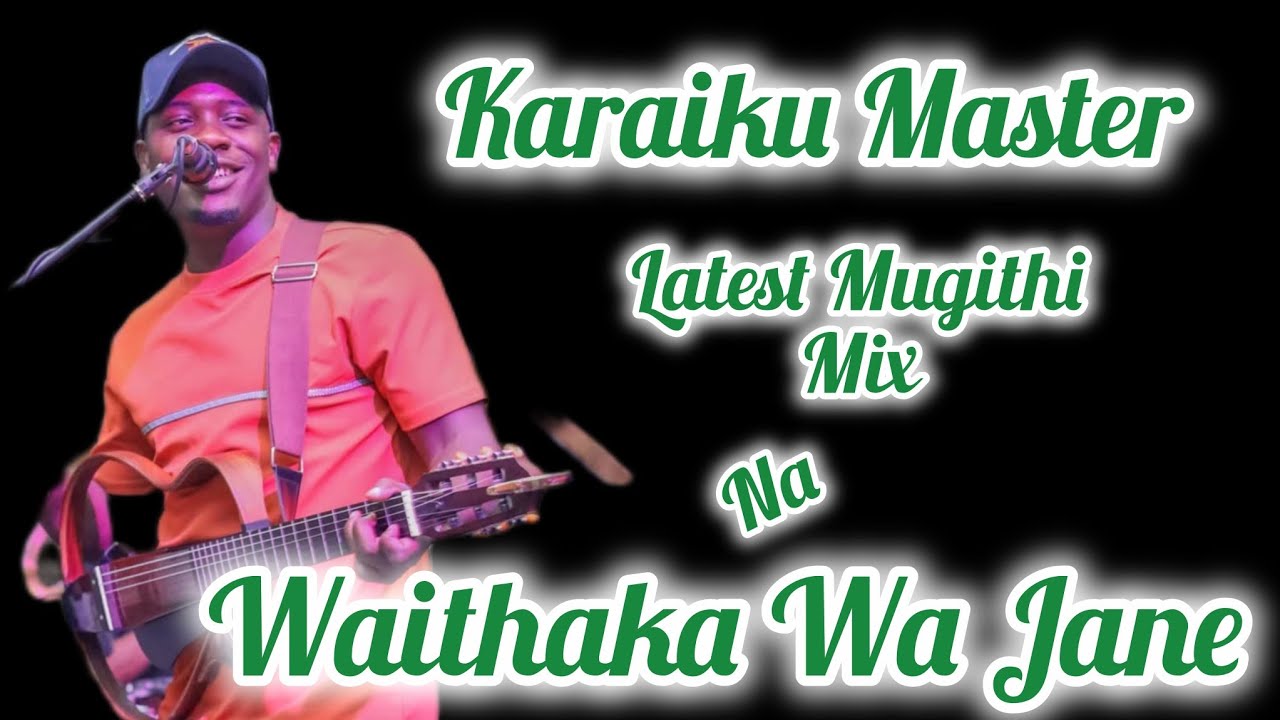 WAITHAKA WA JANE LATEST MUGITHI MIX 2026🔥🔥KARAIKU MASTER💯 #waithakawajane 