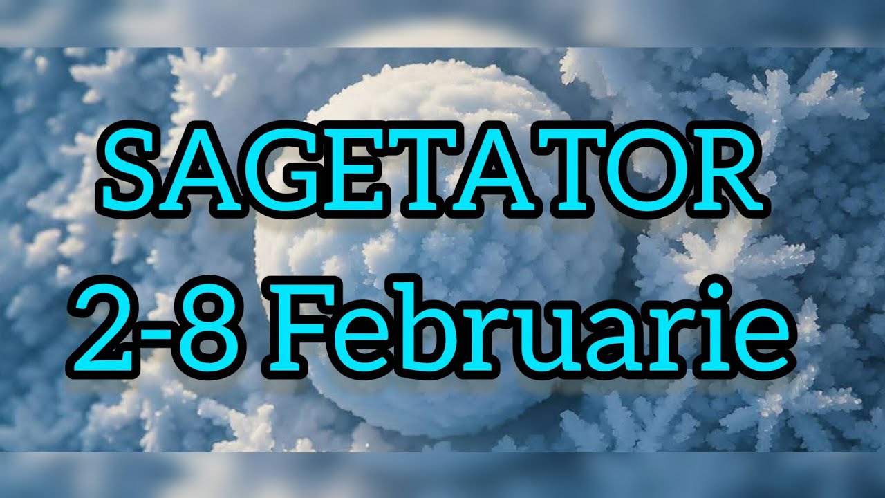 SAGETATOR  - Saptamana 2-8 Februarie 
