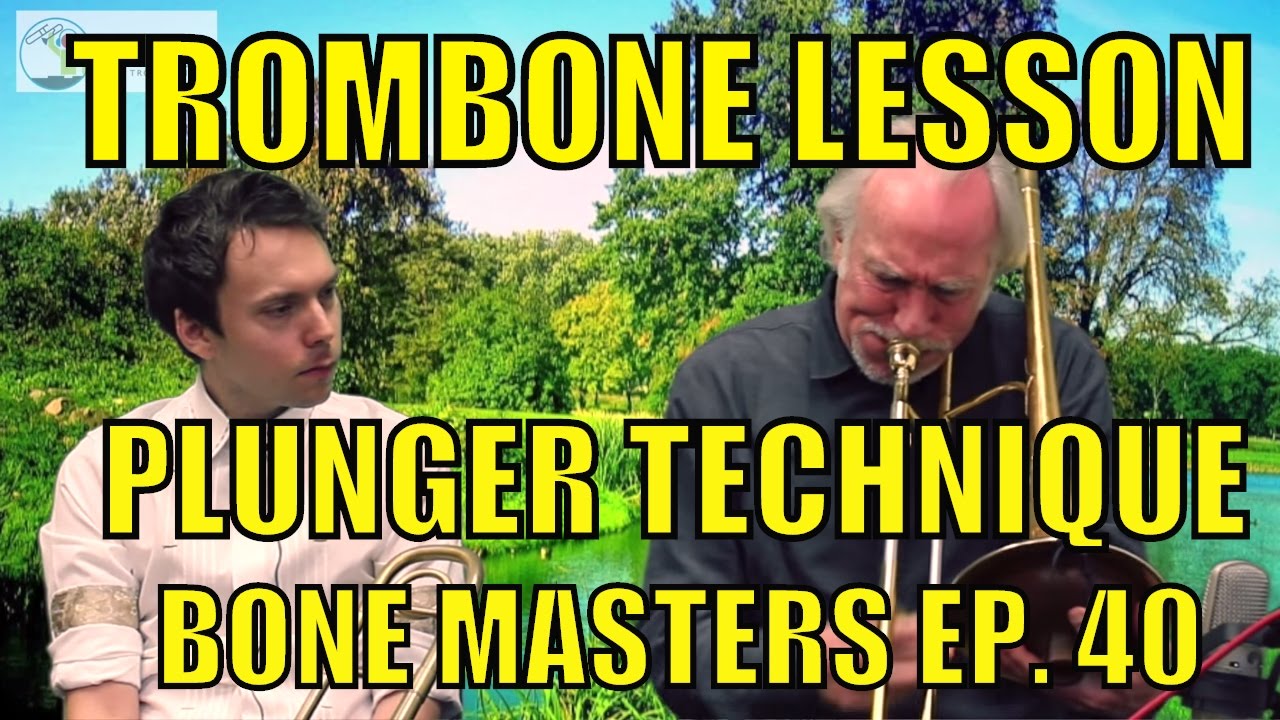 Trombone Lessons: Plunger Technique - Bone Masters: Ep. 40 - Ed Neumeister - How to use Plunger
