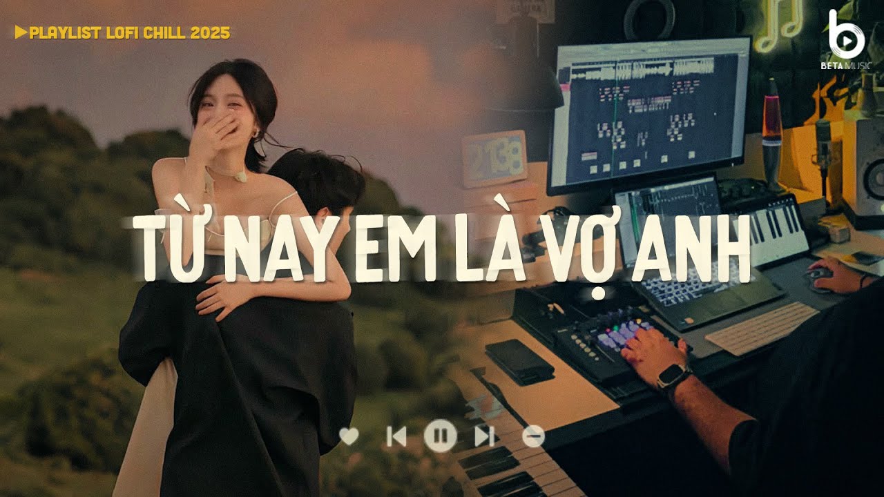 Từ Nay Em Là Vợ Anh, Cô Dâu Của Người Ta - Đưa Bàn Tay Anh Nắm...Nhạc Lofi Chill Hot TikTok 2025
