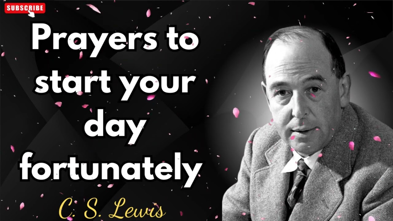Prayers to start your day fortunately - C. S. Lewis