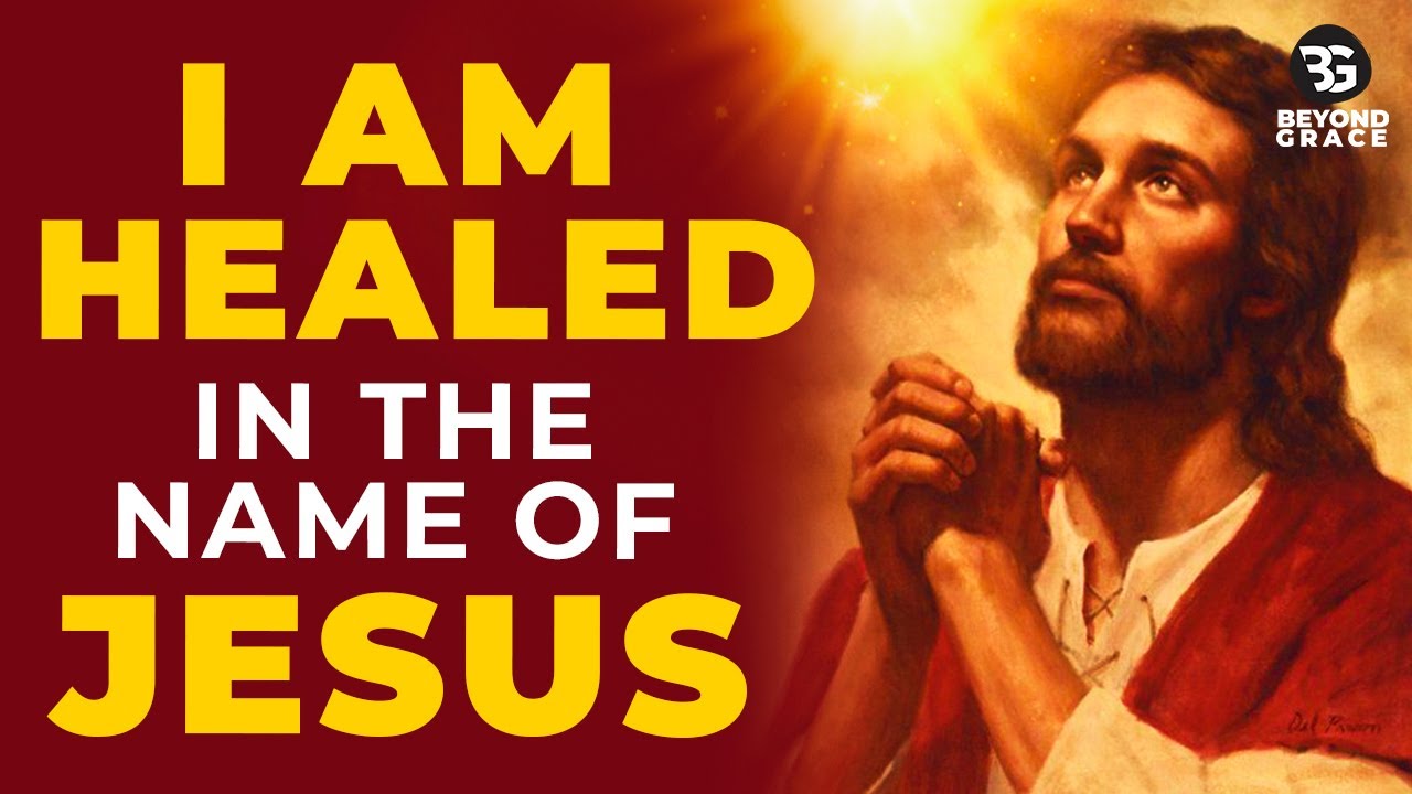 I AM HEALED IN THE NAME OF JESUS | Most Powerful Prayer For Total And Complete Healing
