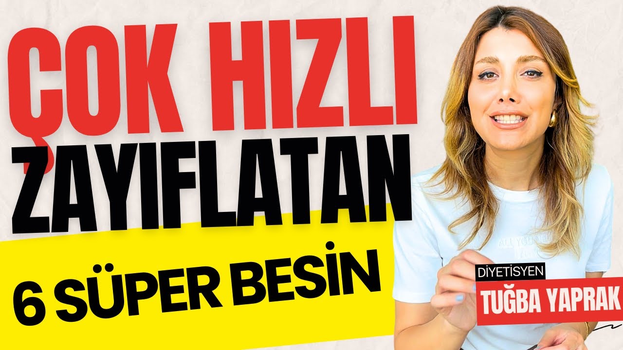 Çok Hızlı Kilo Verdiren 6 SÜPER BESİN - Diyetisyen Tuğba Yaprak
