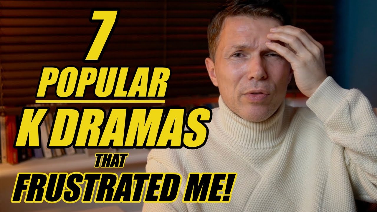 7 POPULAR Korean Dramas That FRUSTRATED Me!