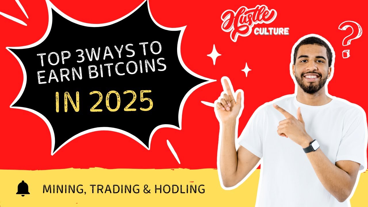 Top 3 Ways to Earn Bitcoin in 2025: Mining, Trading & HODLing