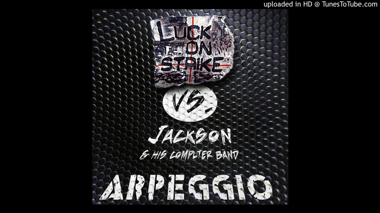 Jackson and His Computer Band - Arpeggio (Luck On Strike Remix)