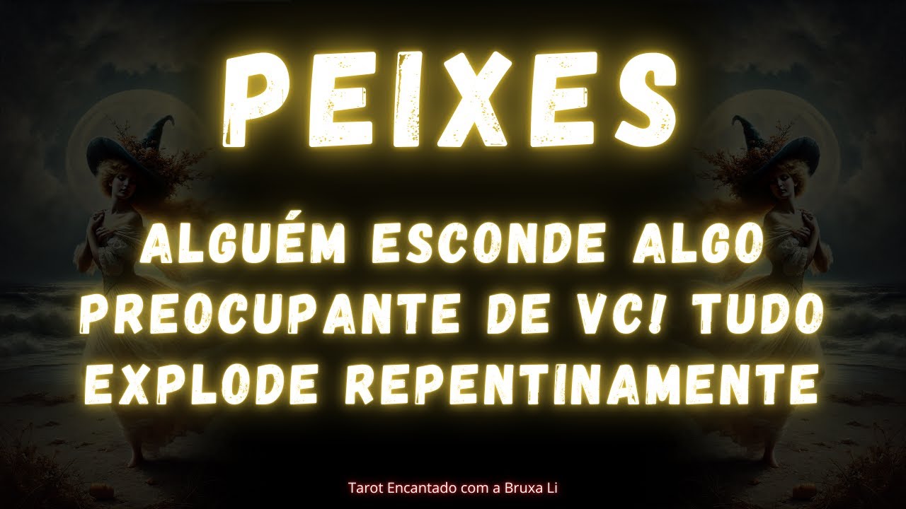 PEIXES♓ ALGUÉM ESCONDE ALGO PREOCUPANTE DE VC! TUDO EXPLODE REPENTINAMENTE