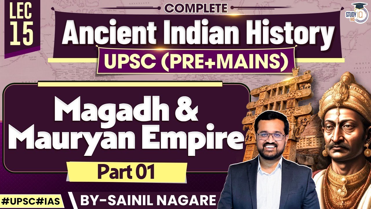Ancient Indian History for UPSC | Magadh & Mauryan Empire (Part 1) | Lec 15 | StudyIQ IAS