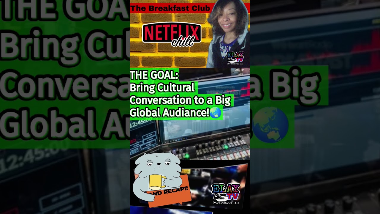 Netflix Breakfast Club Power1051 FM bring Cultural Conversations to Big Global Audience ELAY TV😎📺✌🏽🛸