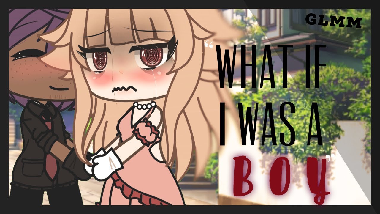 ❣️“What If I was a boy?”❣️ • GLMM • Gay + Trans love story • Original