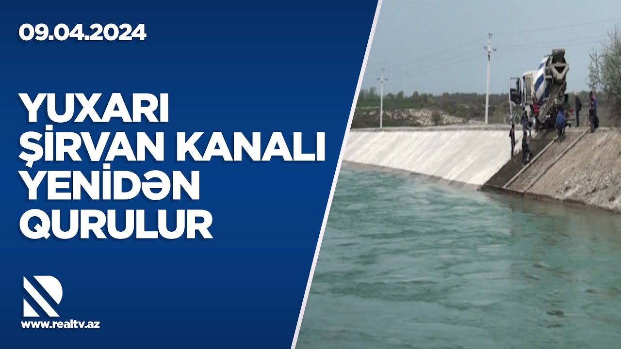 Yuxarı Şirvan kanalı yenidən qurulur – REAL İNTERVYU