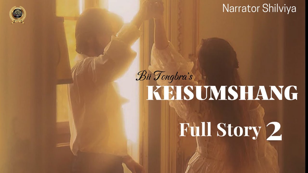 KEISUMSHANG : Full Story 2 || Bii Tongbra || Shilviya 