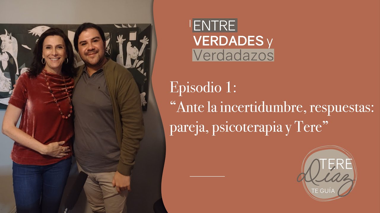 Ante la incertidumbre, respuestas: pareja, psicoterapia y Tere - Tere Díaz