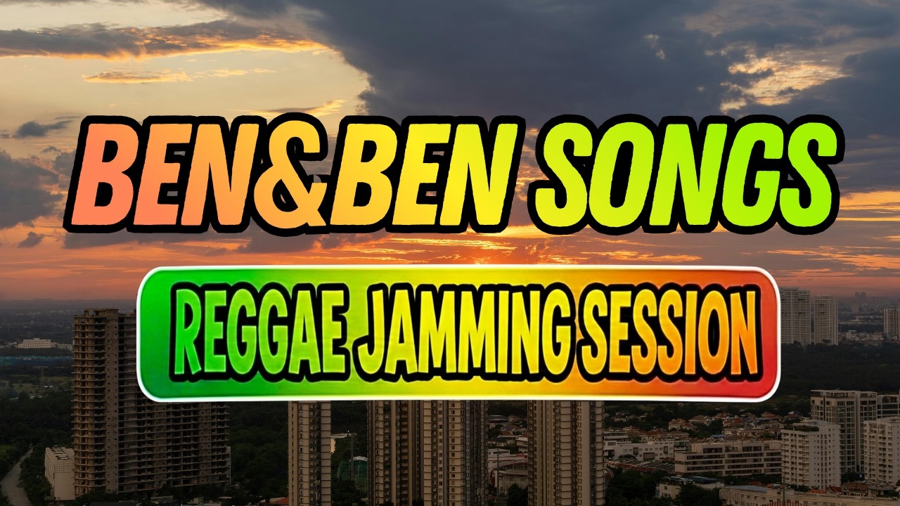 REGGAE JAMMING SESSION 🎶 | BEN&BEN SONGS | ISLAND VIBES REGGAE 2025