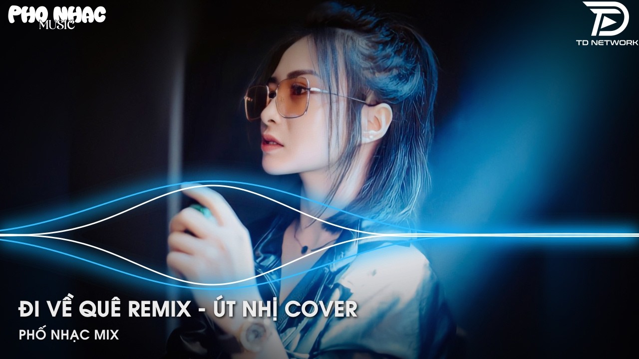 Đi Về Quê Remix Út Nhị x Hào JK (Bản Trend TikTok) -  Rời Xa Phồn Hoa Đi Rầu Lo Mà Thêm Chi Remix