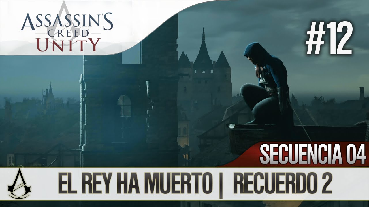 Assassin’s Creed Unity | Guía en Español Walkthrough | Secuencia 4 | El rey ha muerto |2| 100%