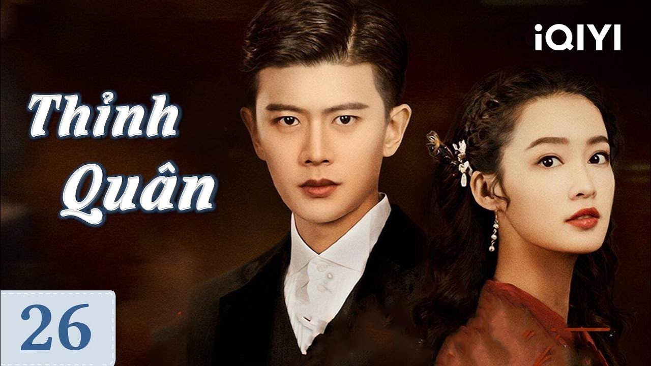THỈNH QUÂN - Tập 26 | Siêu Phẩm Ngôn Tình Lãng Mạn Hấp Dẫn Cực Hot | iQIYI Phim Thuyết Minh