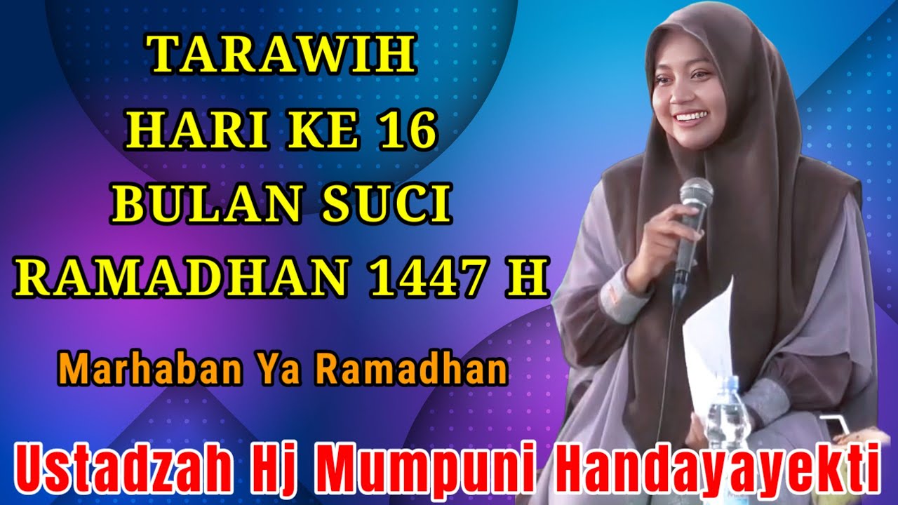 TARAWIH HARI KE 16 BULAN SUCI RAMADHAN 1447 H NGAJI BERSAMA USTADZAH HJ MUMPUNI HANDAYAYEKTI