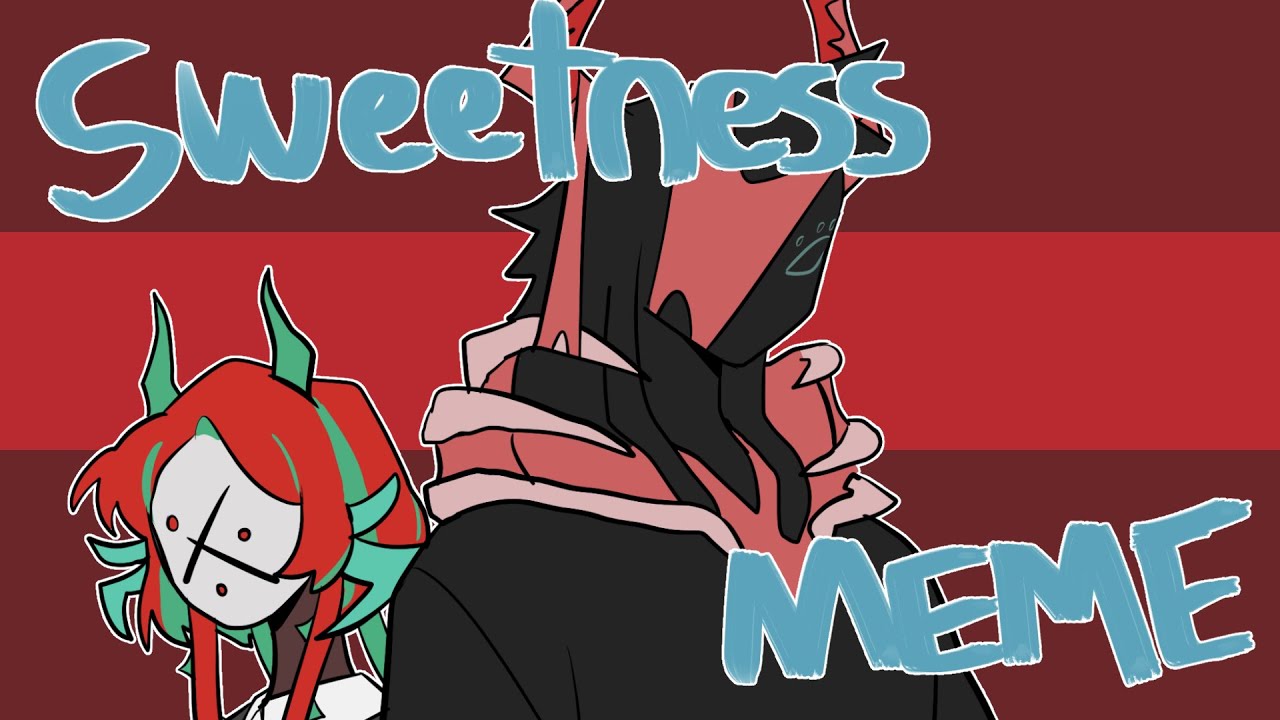 Sweetness │ Animation meme
